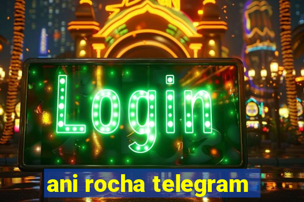 ani rocha telegram